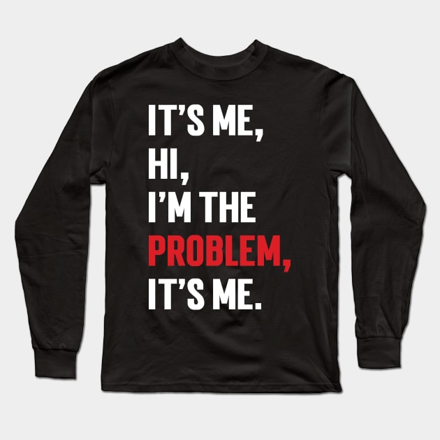 It's Me, Hi, I'm The Problem, It's Me. v9 Long Sleeve T-Shirt by Emma